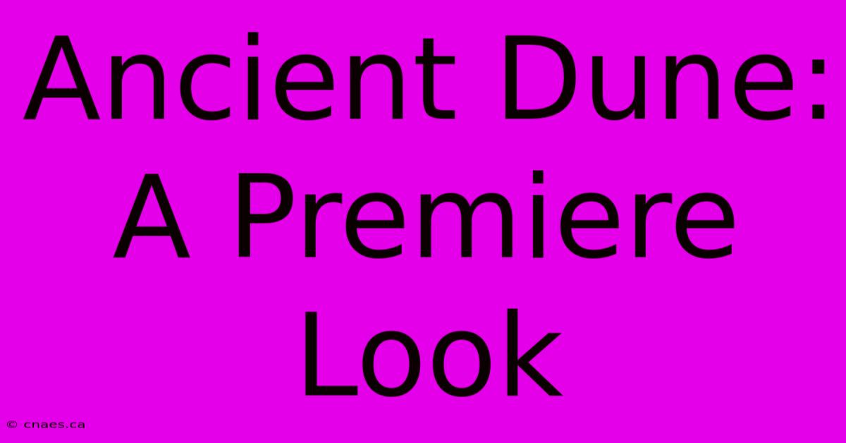 Ancient Dune: A Premiere Look