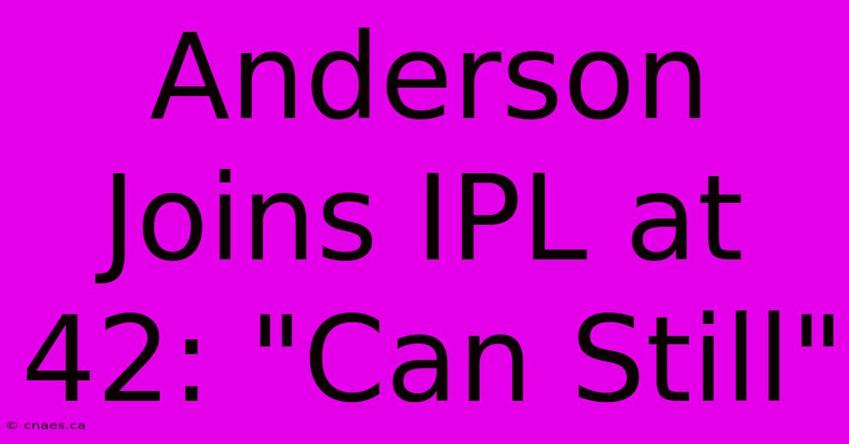 Anderson Joins IPL At 42: 