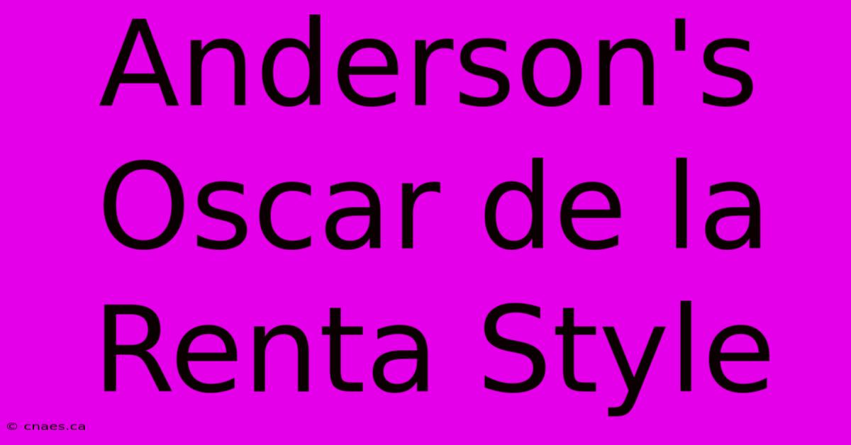 Anderson's Oscar De La Renta Style