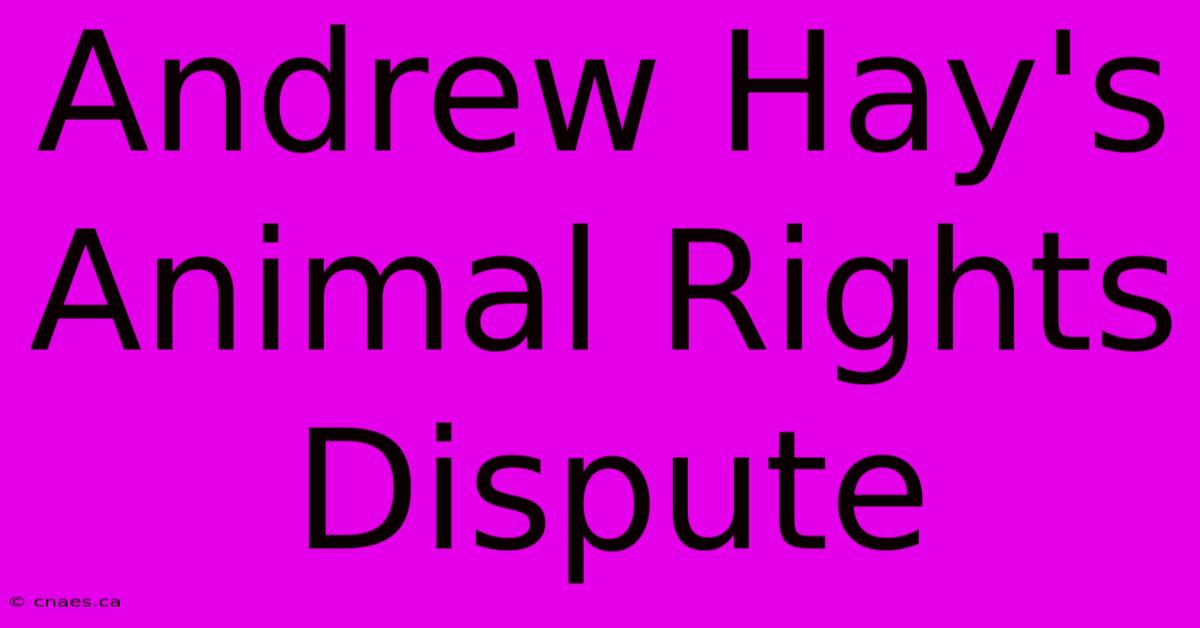 Andrew Hay's Animal Rights Dispute