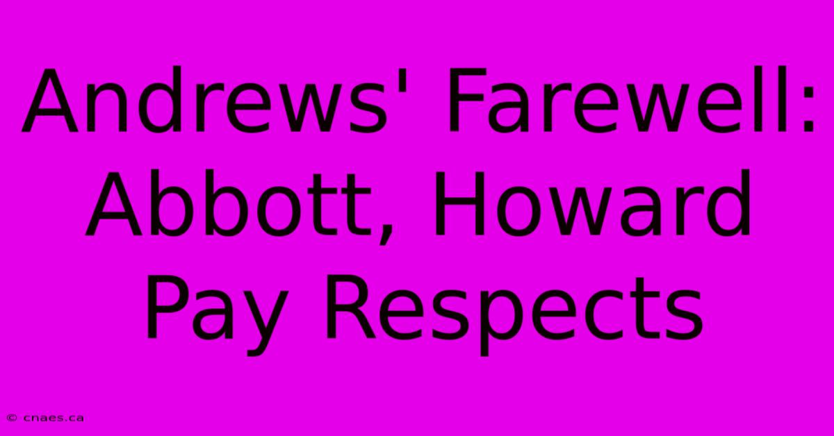 Andrews' Farewell: Abbott, Howard Pay Respects