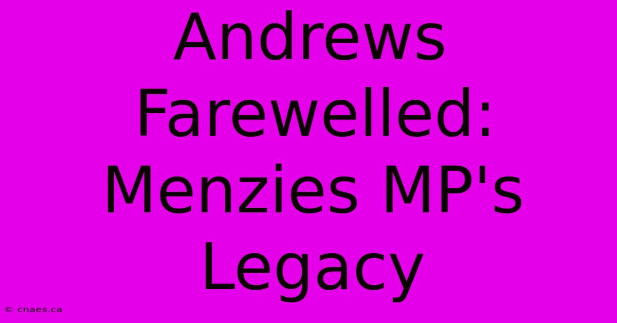 Andrews Farewelled: Menzies MP's Legacy