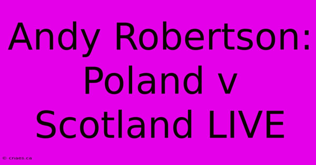 Andy Robertson: Poland V Scotland LIVE