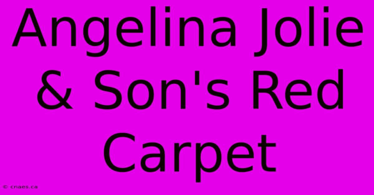 Angelina Jolie & Son's Red Carpet