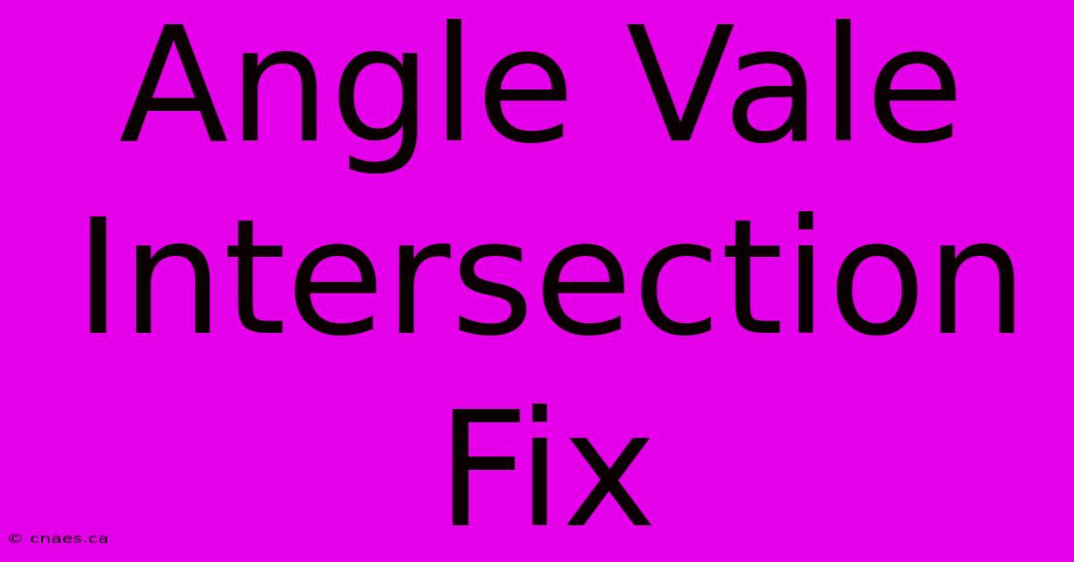 Angle Vale Intersection Fix