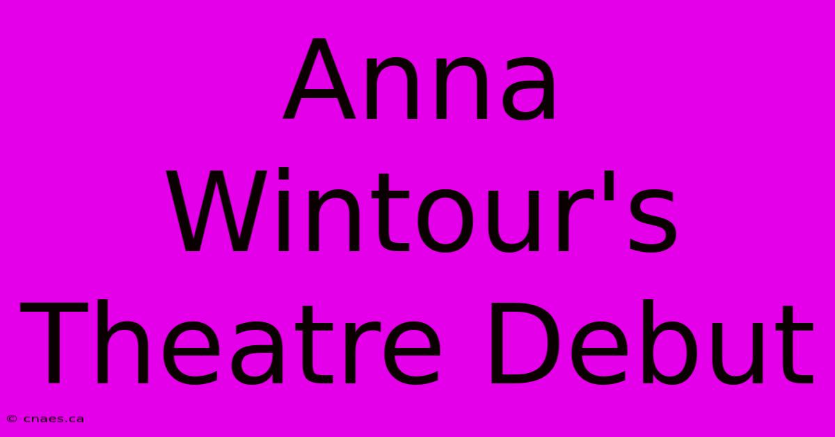 Anna Wintour's Theatre Debut