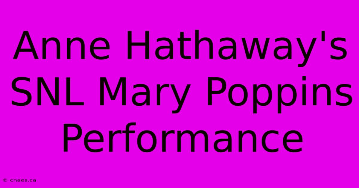 Anne Hathaway's SNL Mary Poppins Performance