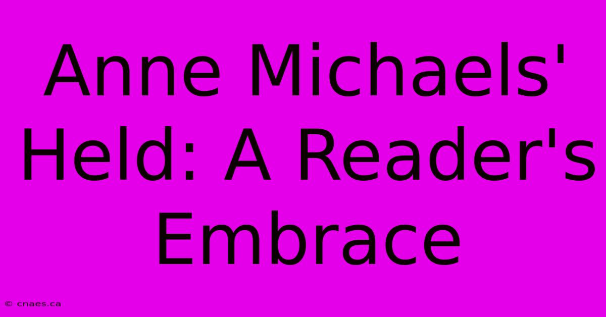 Anne Michaels' Held: A Reader's Embrace