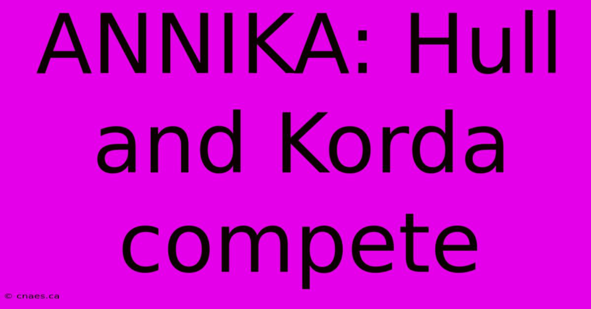 ANNIKA: Hull And Korda Compete