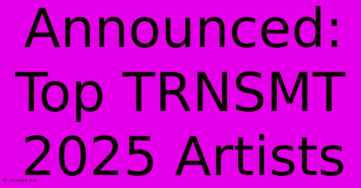 Announced: Top TRNSMT 2025 Artists