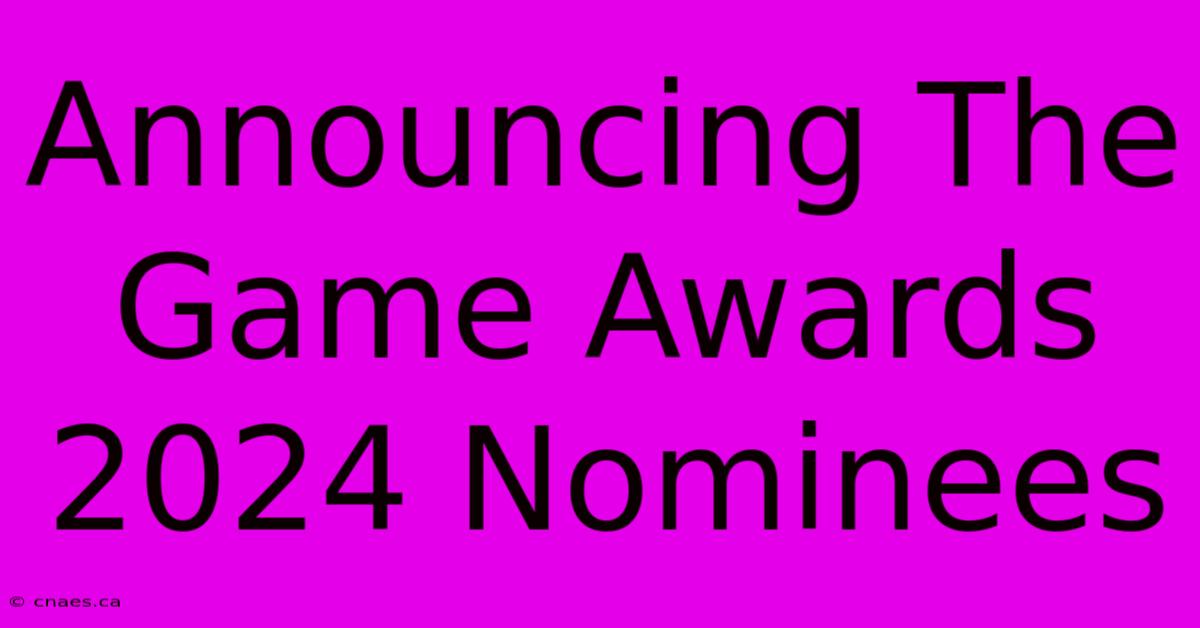 Announcing The Game Awards 2024 Nominees