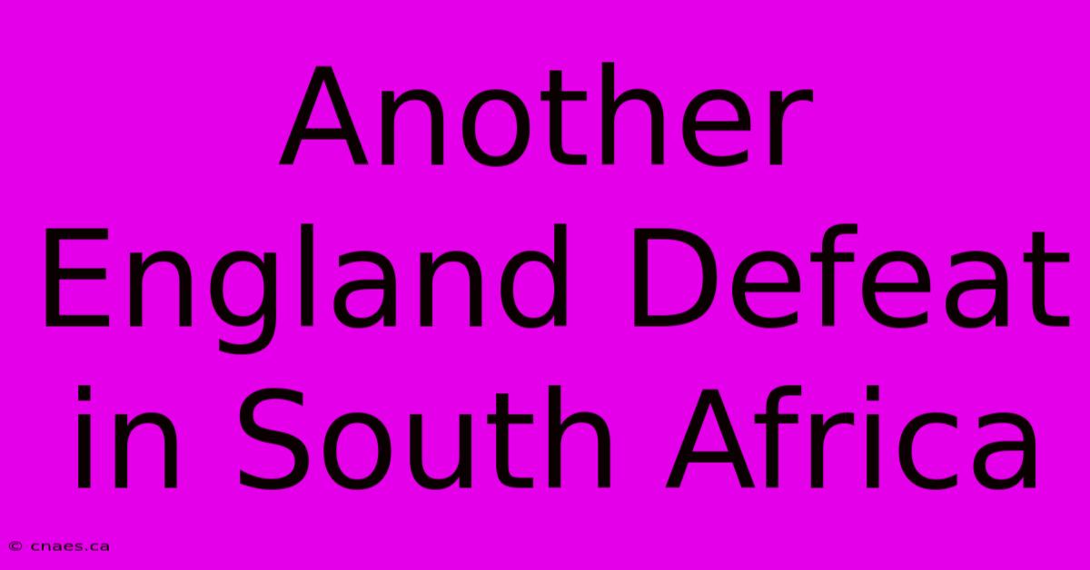 Another England Defeat In South Africa