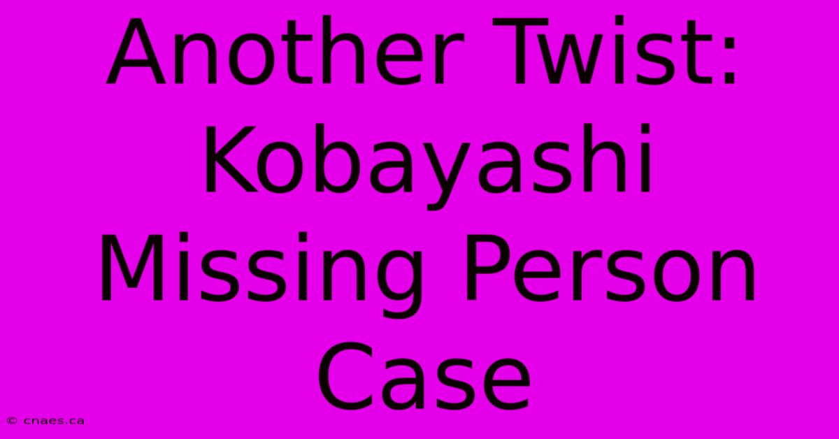 Another Twist: Kobayashi Missing Person Case