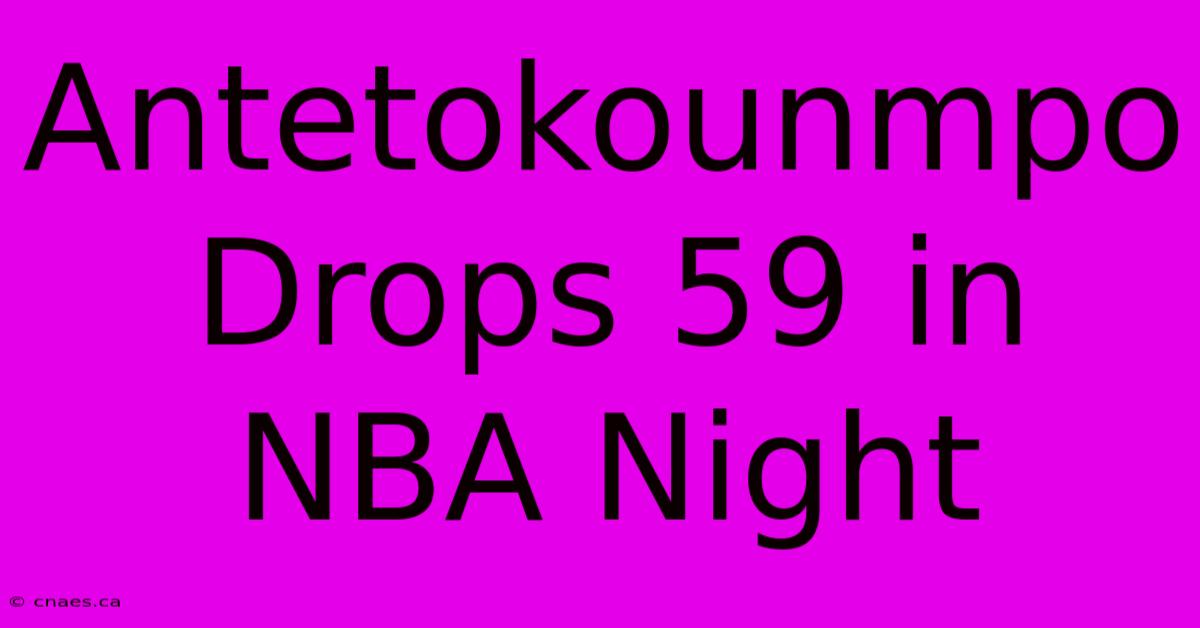 Antetokounmpo Drops 59 In NBA Night