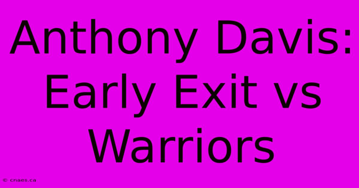 Anthony Davis: Early Exit Vs Warriors