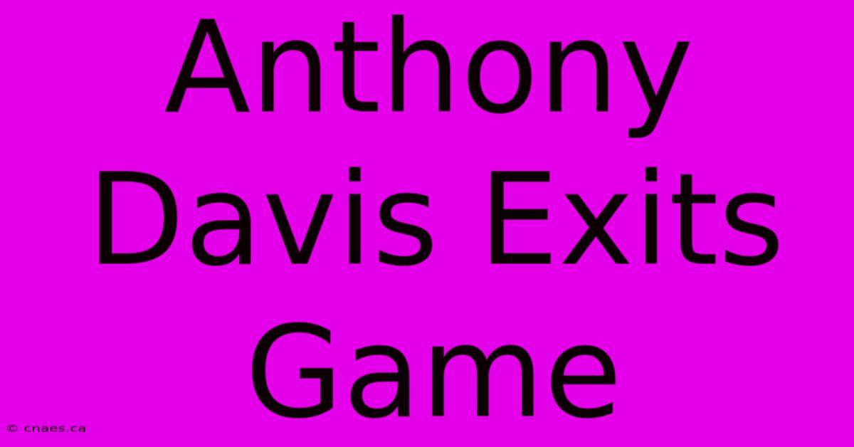 Anthony Davis Exits Game