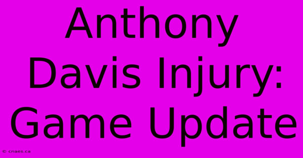 Anthony Davis Injury: Game Update