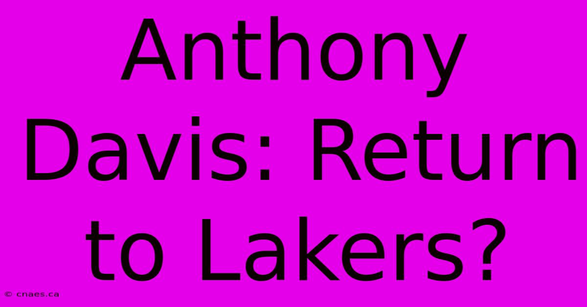 Anthony Davis: Return To Lakers?