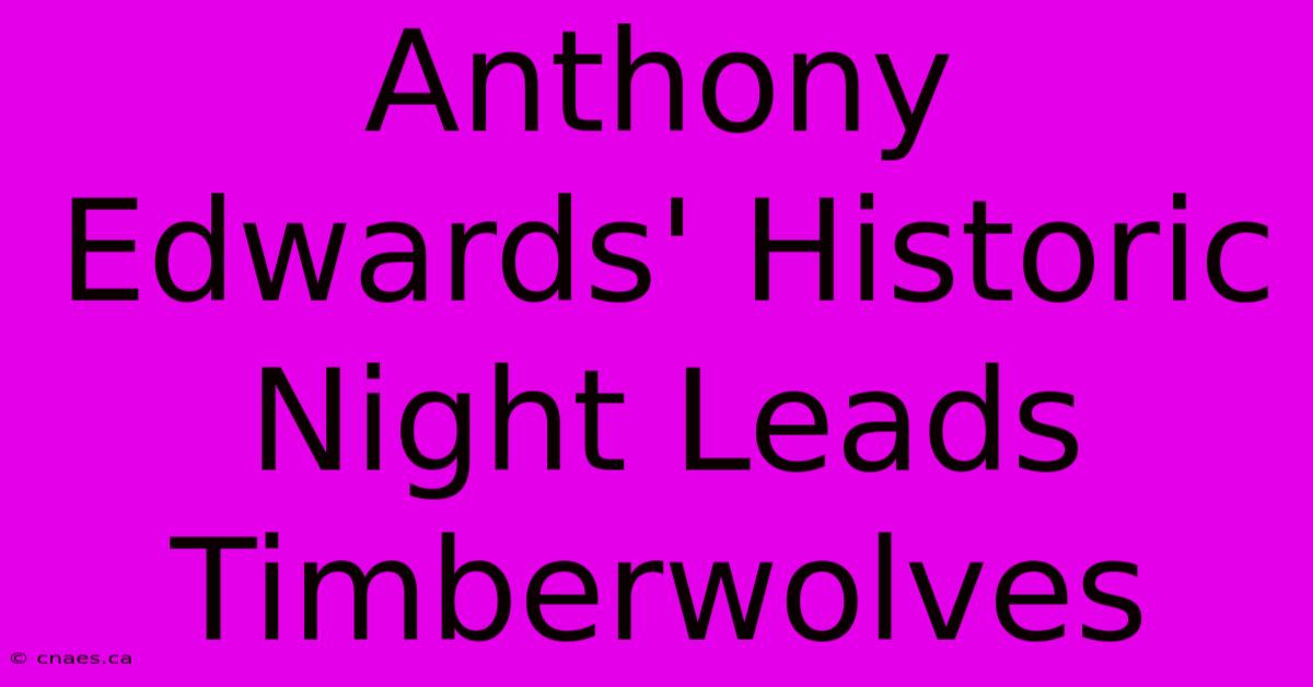 Anthony Edwards' Historic Night Leads Timberwolves