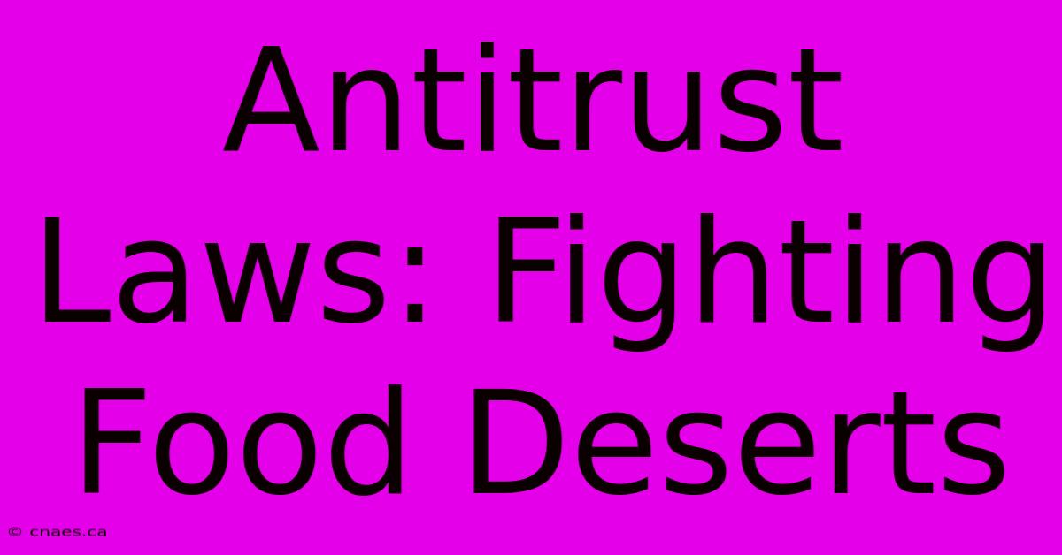 Antitrust Laws: Fighting Food Deserts