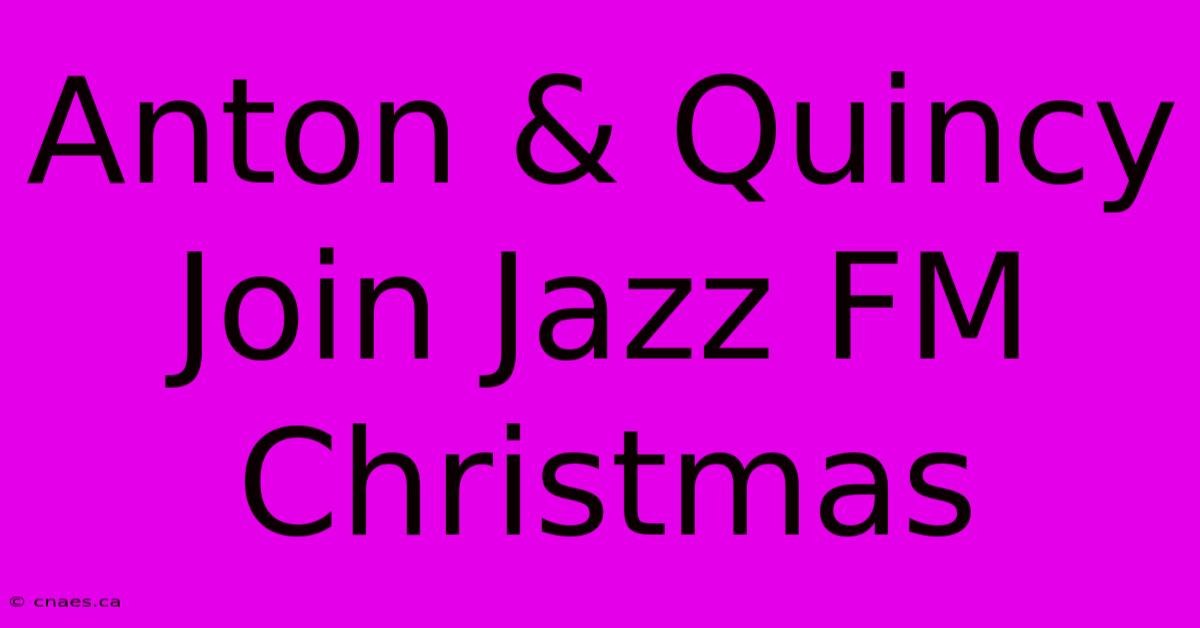 Anton & Quincy Join Jazz FM Christmas