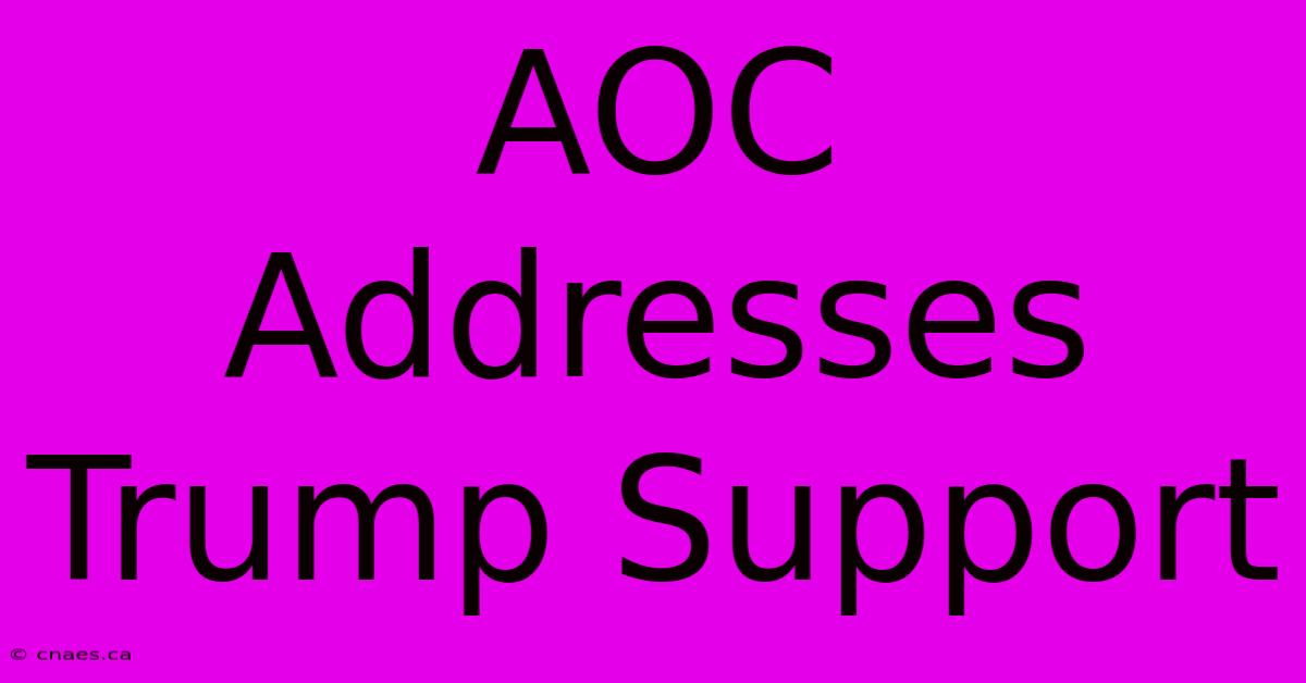 AOC Addresses Trump Support 