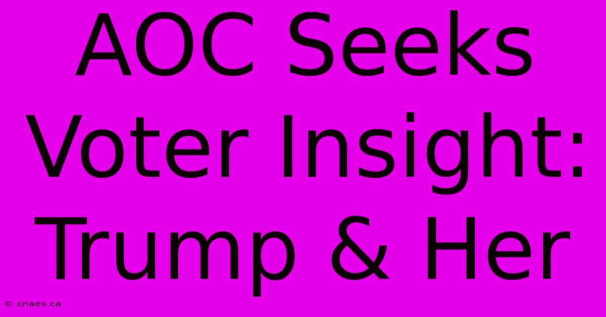 AOC Seeks Voter Insight: Trump & Her 