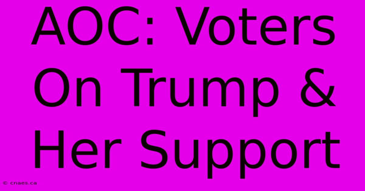 AOC: Voters On Trump & Her Support