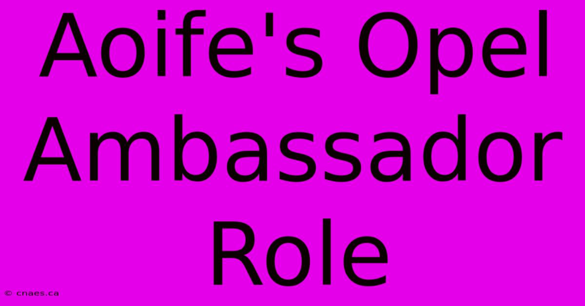 Aoife's Opel Ambassador Role