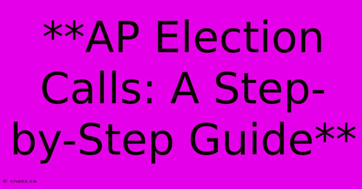 **AP Election Calls: A Step-by-Step Guide**