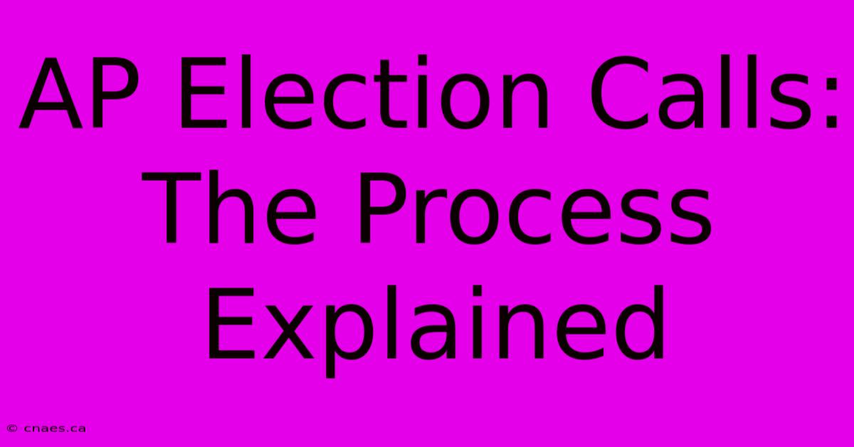 AP Election Calls: The Process Explained