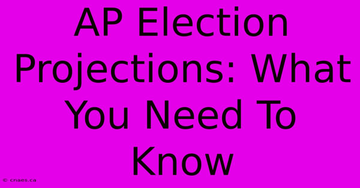 AP Election Projections: What You Need To Know 