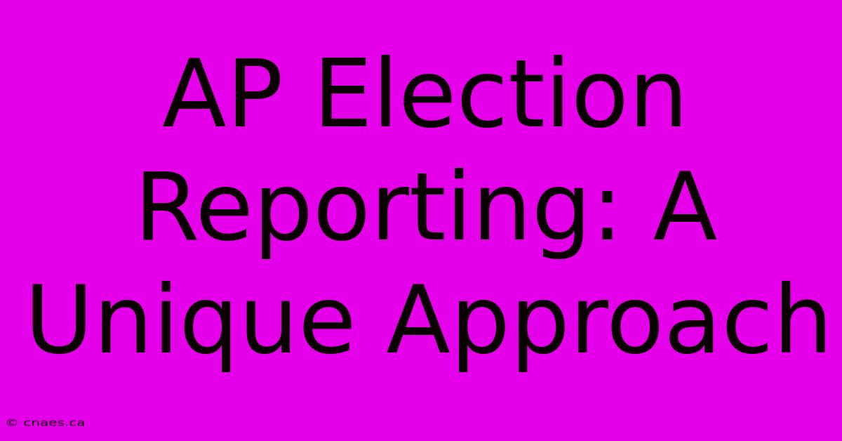 AP Election Reporting: A Unique Approach