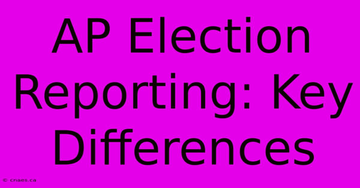 AP Election Reporting: Key Differences