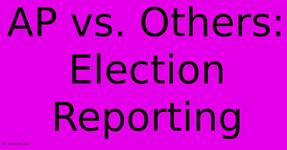 AP Vs. Others: Election Reporting