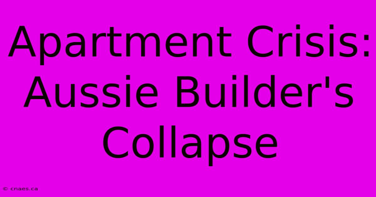 Apartment Crisis: Aussie Builder's Collapse