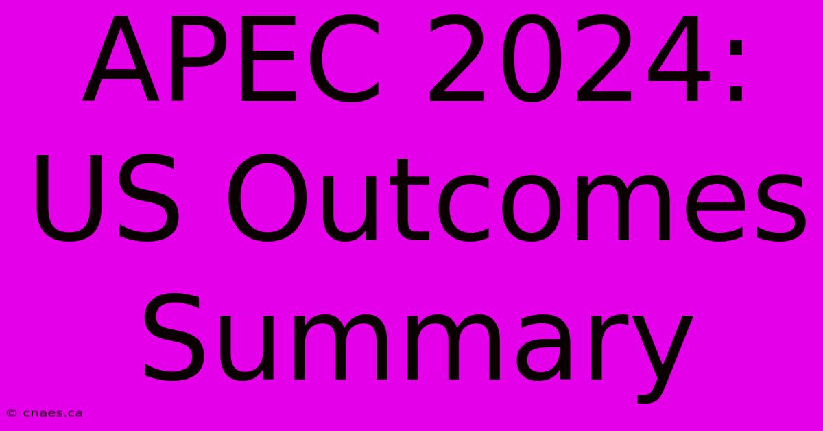 APEC 2024: US Outcomes Summary