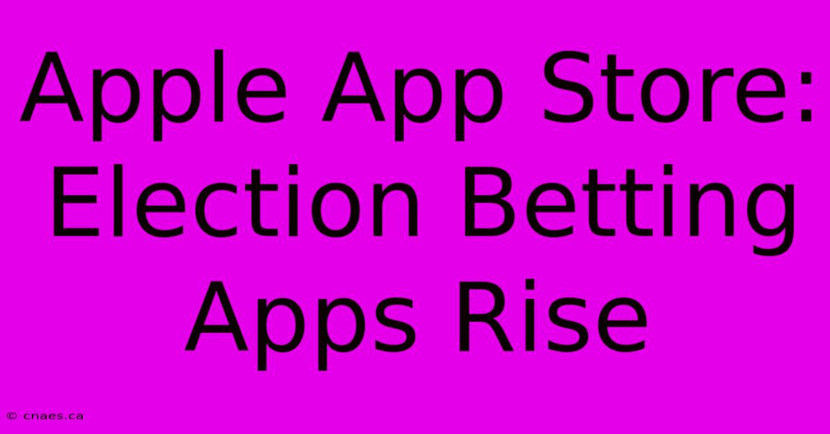 Apple App Store: Election Betting Apps Rise