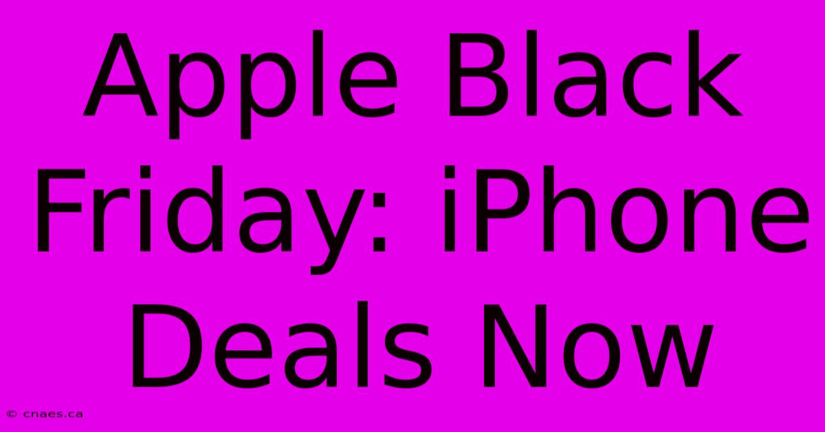 Apple Black Friday: IPhone Deals Now