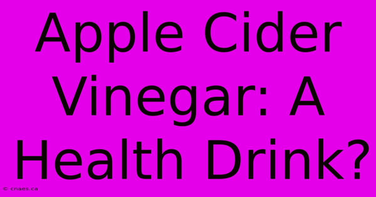 Apple Cider Vinegar: A Health Drink?