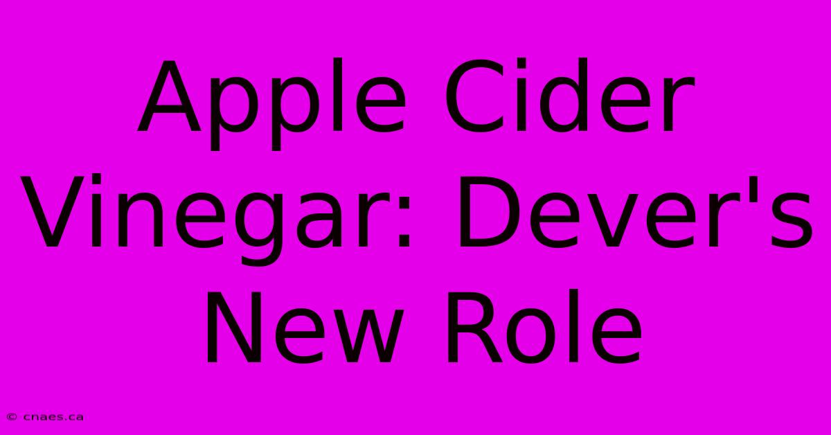 Apple Cider Vinegar: Dever's New Role