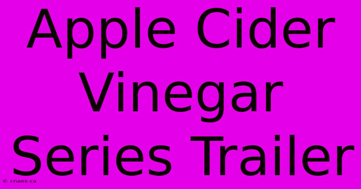 Apple Cider Vinegar Series Trailer