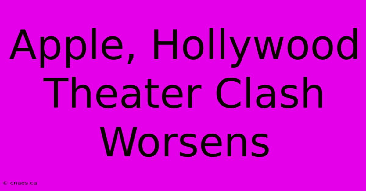 Apple, Hollywood Theater Clash Worsens