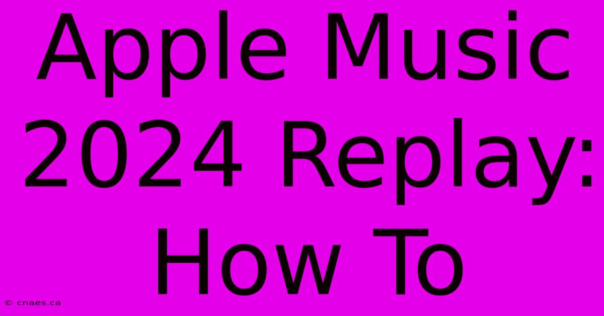 Apple Music 2024 Replay: How To