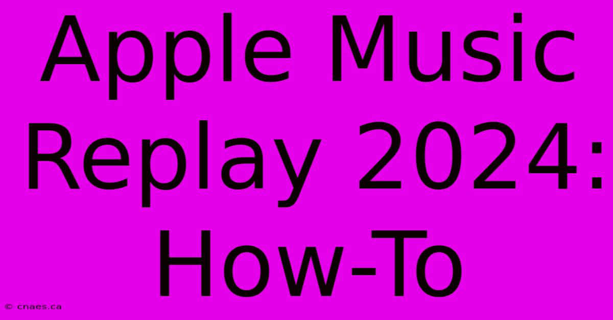 Apple Music Replay 2024: How-To