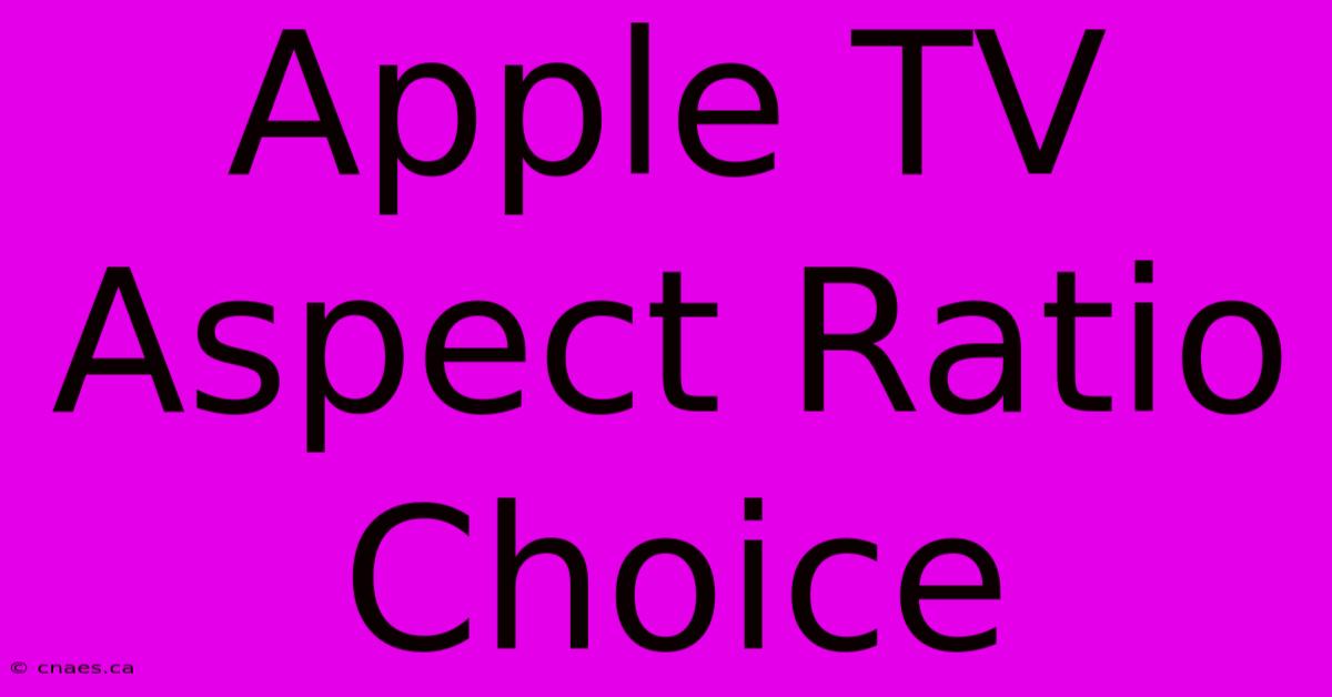 Apple TV Aspect Ratio Choice