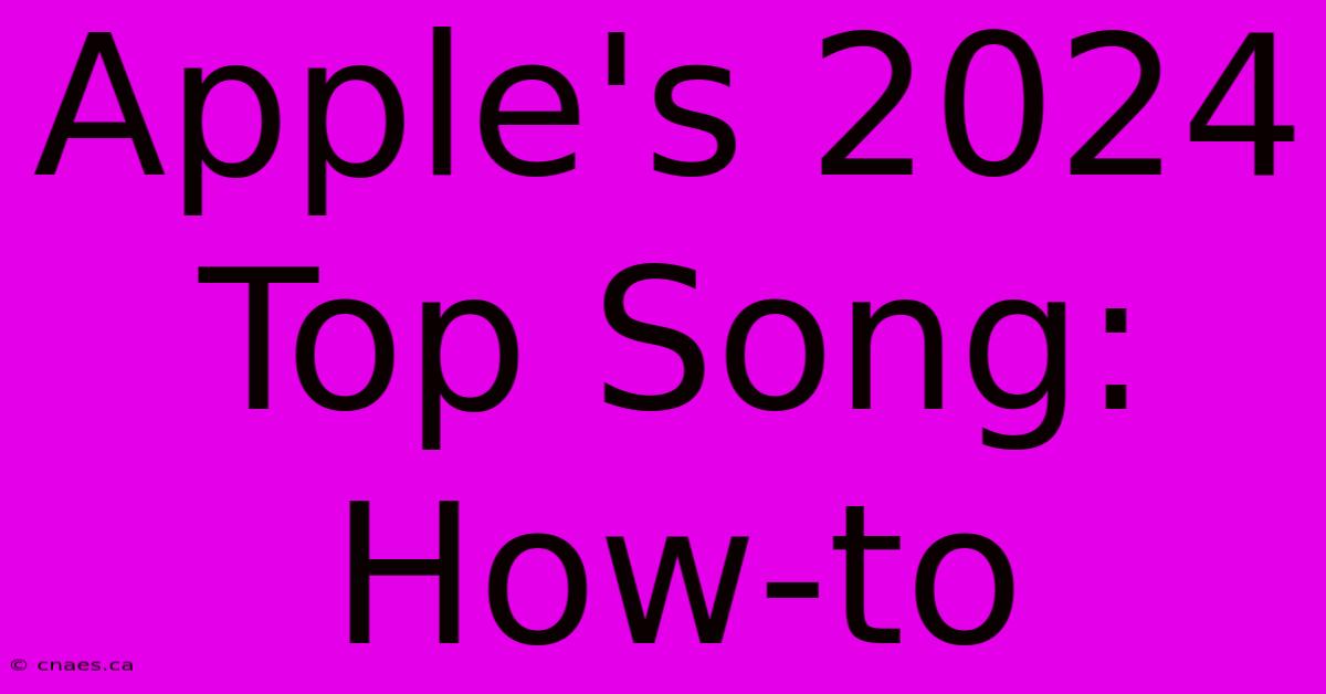 Apple's 2024 Top Song: How-to