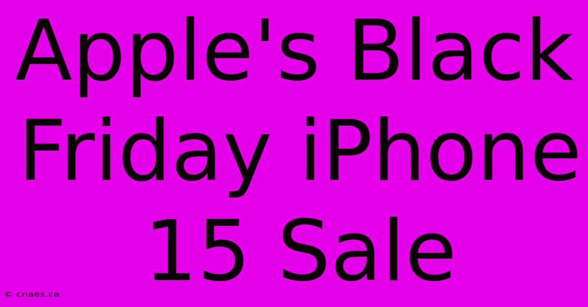 Apple's Black Friday IPhone 15 Sale