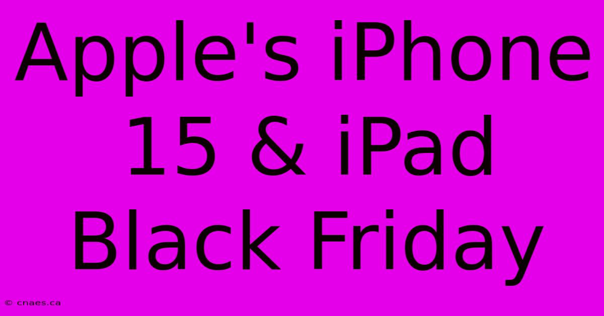 Apple's IPhone 15 & IPad Black Friday