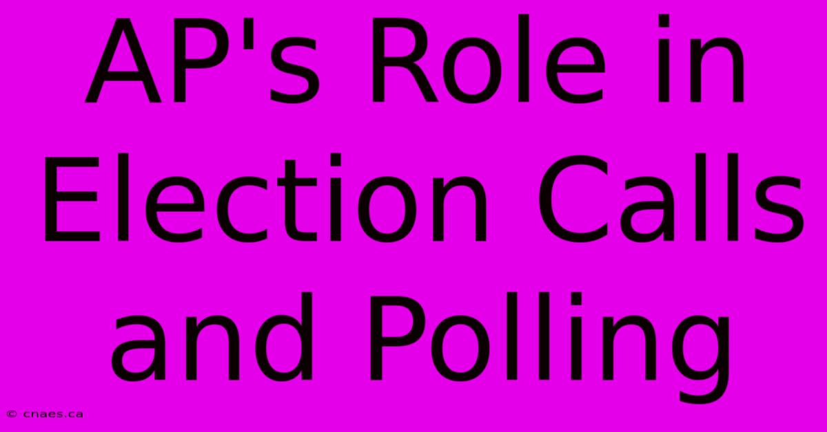 AP's Role In Election Calls And Polling